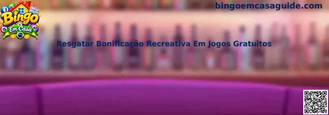 Resgatar Bonificação Recreativa Em Jogos Gratuitos no Bingo Em Casa