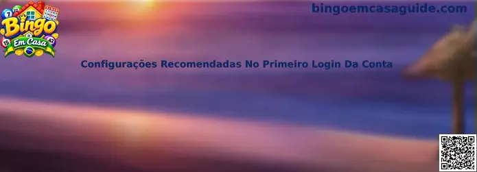 Configurações Recomendadas No Primeiro Login Da Conta